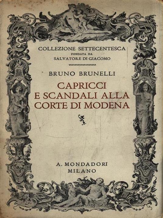 Capricci e scandali alla corte di Modena - Bruno Brunelli - Libro Usato -  Mondadori - Collezione settecentesca | IBS