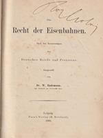 Das recht dei Eisenbahnen. Nach den Bestimmungen des Deutschen Reichs und Preussens