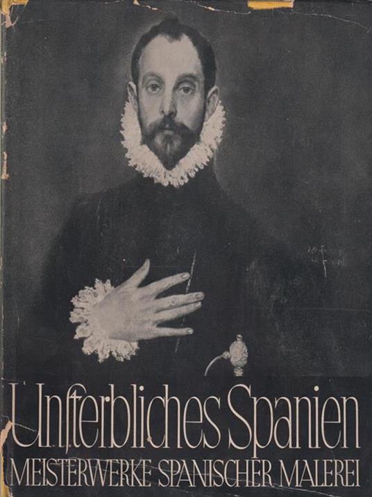   Unsterbliches Spanien: Meisterwerke aus drei Jahrhunderten - Fritz Nemitz - copertina