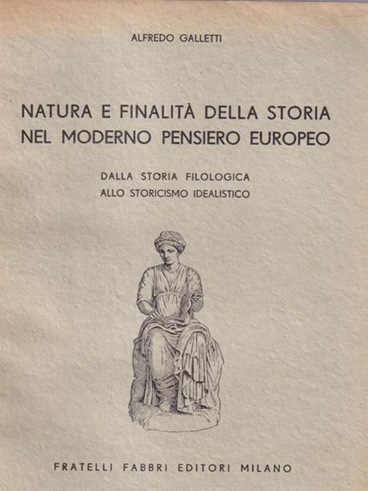   Natura e finalità della storia nel moderno pensiero europeo - Alfredo Galletti - copertina
