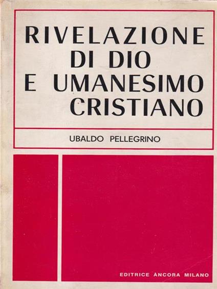   Rivelazione di Dio e umanesimo cristiano - Ubaldo Pellegrino - copertina