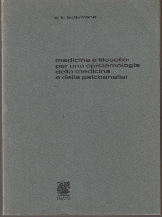   Medicina e filosofia per una epistemologia della medicina e delle psicoanalisi - E.K. Ledermann - copertina