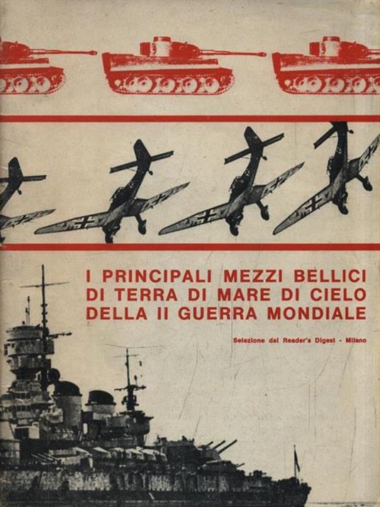 I principali mezzi bellidi di terra di mare di cielo della II guerra mondiale - copertina