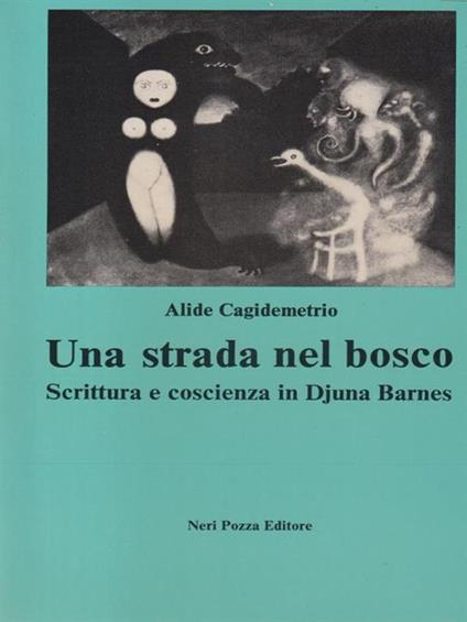 Una strada nel bosco. Scrittura e coscienza di Djuna Barnes - Alide Cagidemetrio - copertina