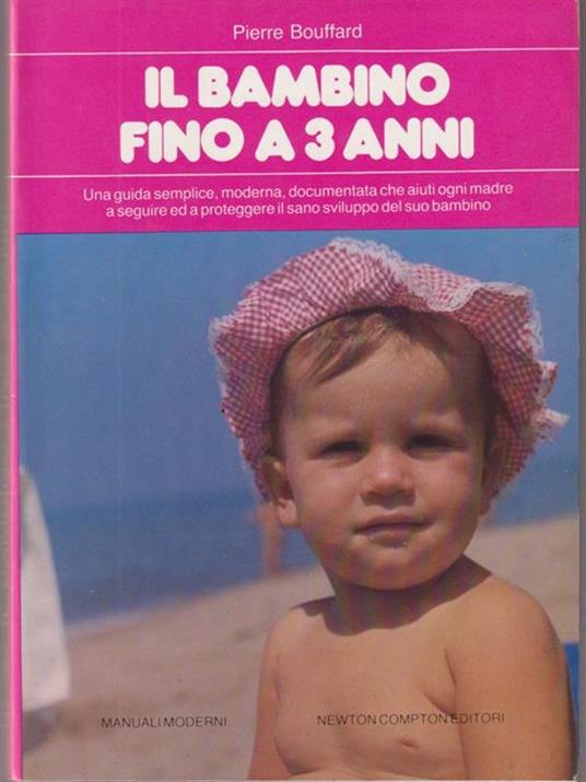 Il bambino fino a 3 anni - Pierre Bouffard - copertina