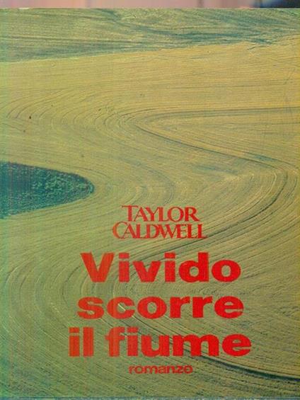 Vivido scorre il fiume - Taylor Caldwell - copertina