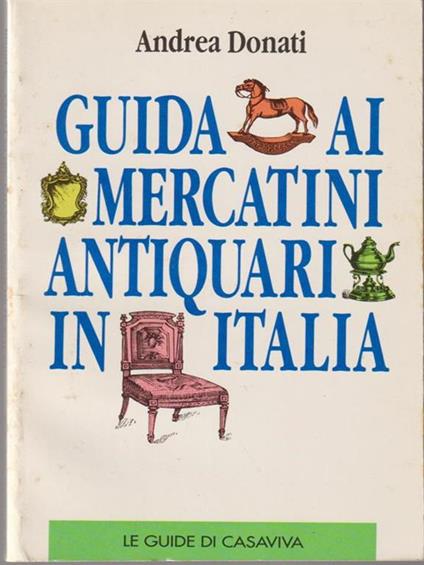   Guida ai mercatini antiquari in Italia - Andrea Donati - copertina