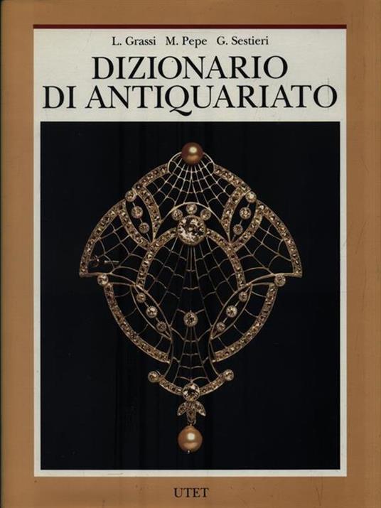 Dizionario di antiquariato - Luigi Grassi,Mario Pepe,Giancarlo Sestieri - copertina