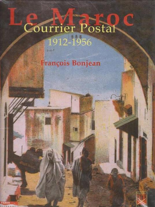 Le Maroc : Courrier postal 1912-1956 - Francois Bonjean - copertina