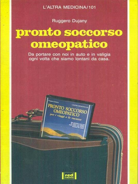 Pronto soccorso omeopatico. Per i viaggi e le vacanze. Da portare connoi in auto e in valigia ogni volta che siamo lontani da casa - Ruggero Dujany - copertina