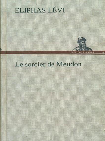 Le  Sorcier de Meudon - Eliphas Levi - copertina