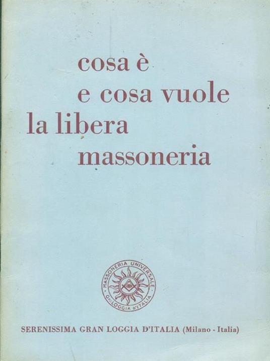 Cosa è e cosa vuole la libera massoneria - copertina