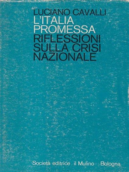 L' Italia promessa. Riflessioni sulla crisi nazionale - Luciano Cavalli - copertina
