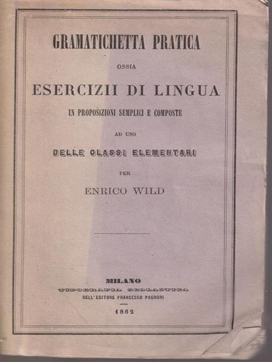   Gramatichetta pratica ossia esercizii di lingua - Enrico Wild - copertina