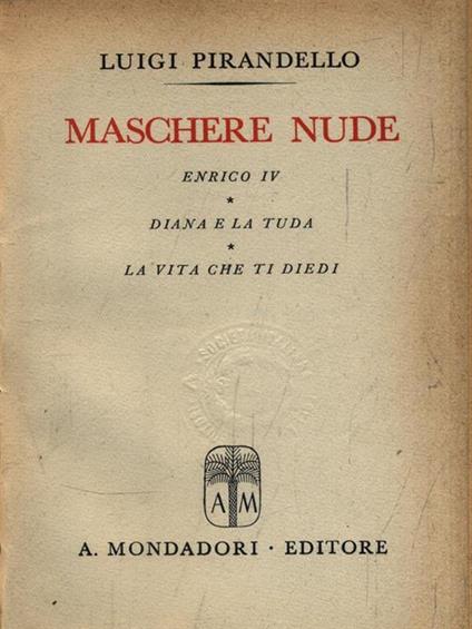   Maschere nude II. Enrico IV - Diana e la Tuda - La vita che ti diedi - Luigi Pirandello - copertina