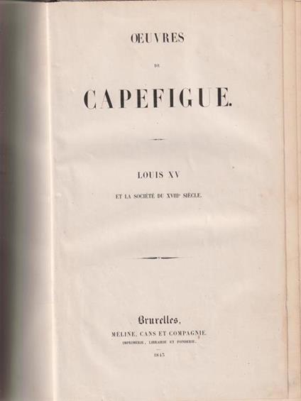   Oeuvres de Capefigue. Louis XV et la societè du XVIII siecle - Baptiste-Honoré Capefigue - copertina
