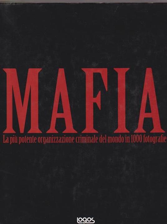   Mafia. La più potente organizzazione criminale del mondo in 1000 fotografie - copertina