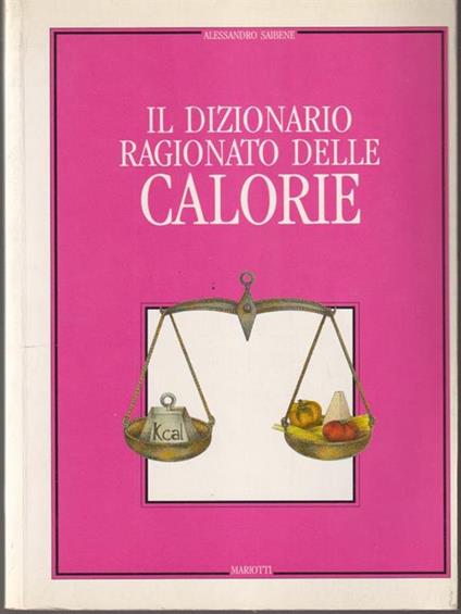   Dizionario ragionato delle calorie - Alessandro Saibene - copertina