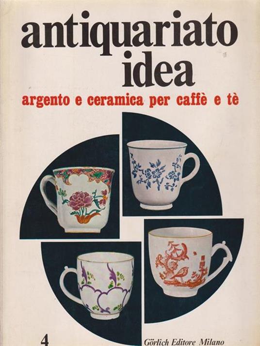   Antiquariato idea. Argento e ceramica per caffè e tè - copertina