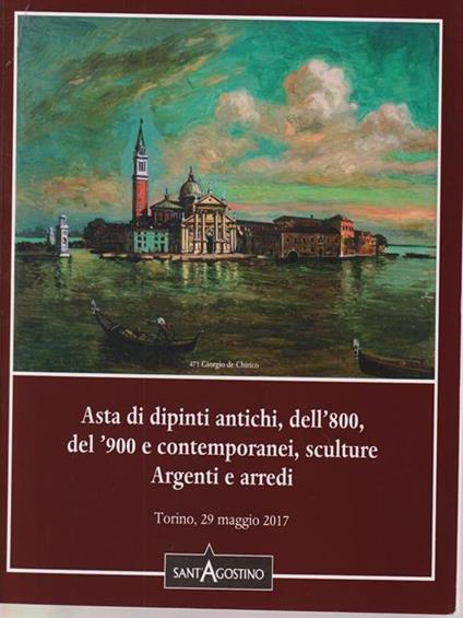   Asta 142. Dipinti sculture argenti e arredi. Sant'Agostino casa d'Aste. Torino 29 maggio 2017 - copertina