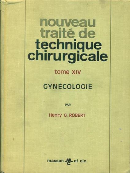   Nouveau traitè de Technique chirurgicale XIV Gynecologie - Henry G. Robert - copertina