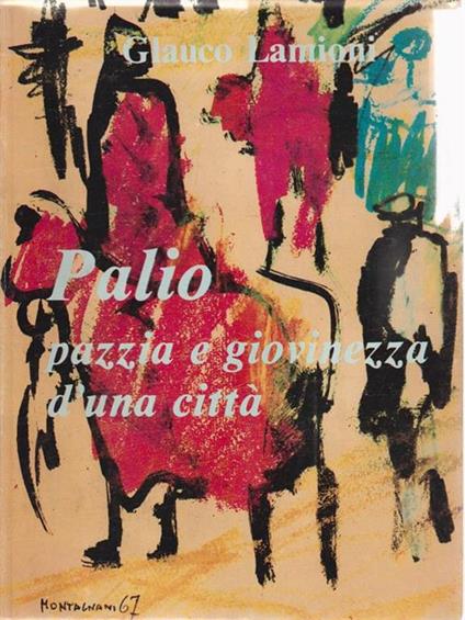 Palio. Pazzia e giovinezza di una città - Glauco Lamioni - copertina