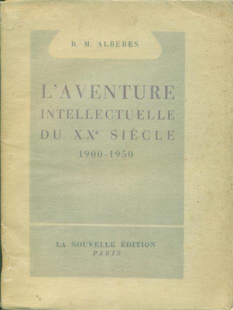 L' aventure intellectuelle du XX siecle 1900 - 1950 - R. M. Alberes - copertina