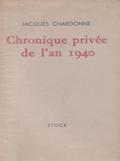   Chronique privee de l'an 1940 - Jacques Chardonne - copertina