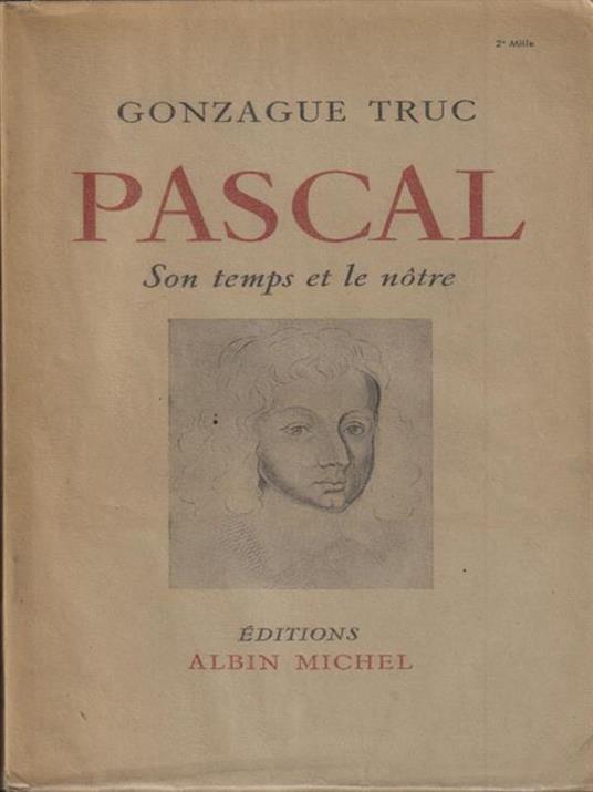   Pascal. Son temps et le nôtre - Gonzague Truc - copertina