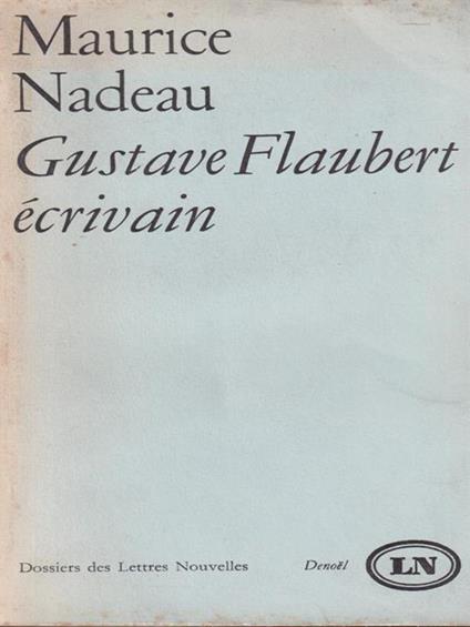 Gustave Flaubert ecrivain - Maurice Nadeau - copertina