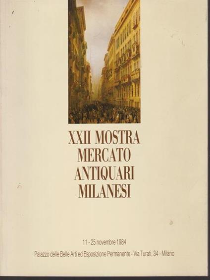   XXII Mostra mercato antiquari milanesi. 11-25 novembre 1984 - copertina