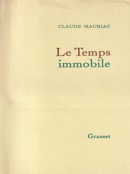 Le  temps immobile - Claude Mauriac - copertina