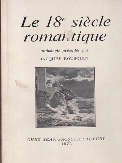 Le 18 siecle romantique - Jacques Bousquet - copertina