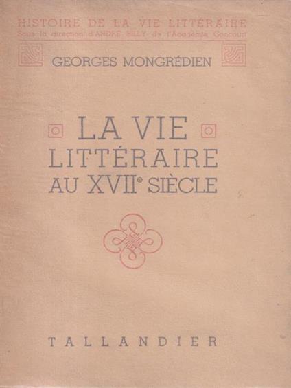 La vie litteraire au XVII siecle - Georges Mongredien - copertina
