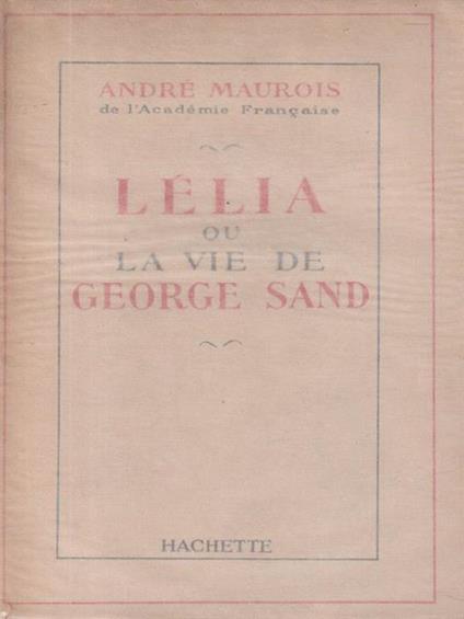   Lelia ou la vie de George Sand - André Maurois - copertina