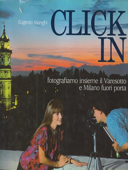   Click in fotografiamo insieme il Varesotto e Milano fuori porta - Eugenio Manghi - copertina