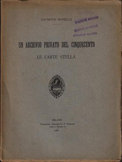 Un archivio privato del cinquecento. Le carte Stella - Giuseppe Bonelli - copertina