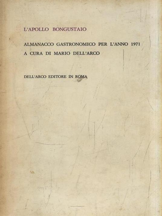 L' Apollo Bongustaio. Almanacco gastronomico per l'anno 1971 - Mario Dell'Arco - copertina