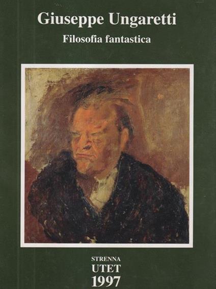 Giuseppe Ungaretti Filosofia fantastica - Carlo Ossola - copertina