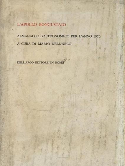 L' Apollo Bongustaio. Almanacco gastronomico per l'anno 1970 - Mario Dell'Arco - copertina