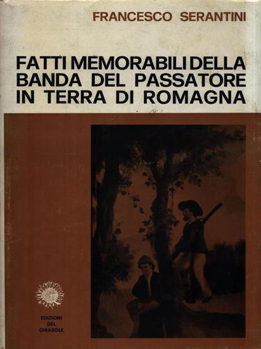   Fatti memoriabili della banda del passatore in terra di Romagna - Francesco Serantini - copertina