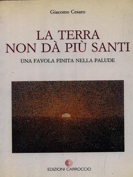 La terra non dà più santi - giacomo Cesaro - copertina