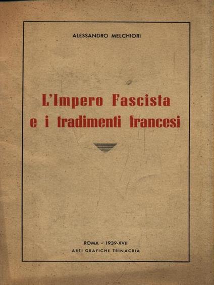 L' impero fascista e i tradimenti francesi - Alessandro Melchiori - copertina