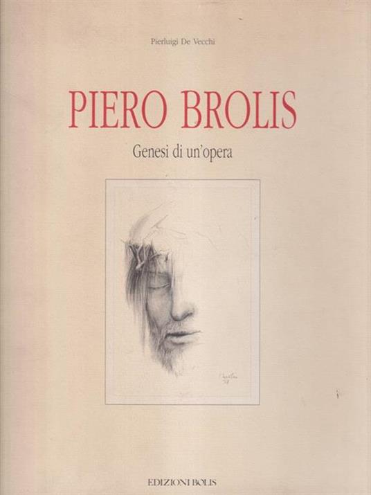   Piero Brolis Genesi di un'opera - Pierluigi De Vecchi - copertina