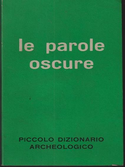 Le parole oscure - Piccolo dizionario archeologico - copertina