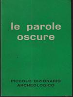 Le parole oscure - Piccolo dizionario archeologico