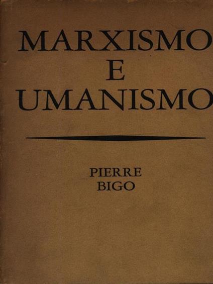 Marxismo e umanismo - Pierre Bigo - copertina
