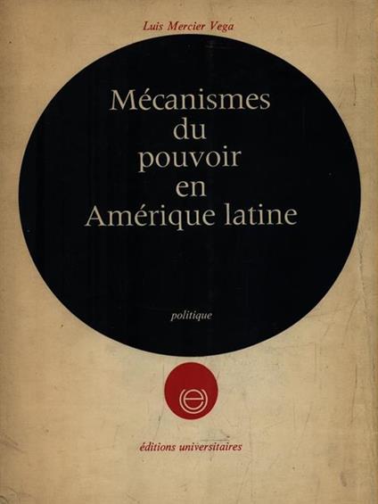 Mécanismes du pouvoir en Amérique latine - Louis Mercier Vega - copertina