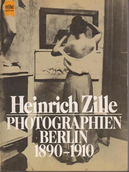 Heinrich Zille. Photographien Berlin 1890 - 1910 - copertina