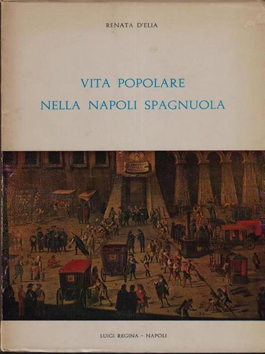 Vita popolare nella Napoli spagnuola - Renata D'Elia - copertina